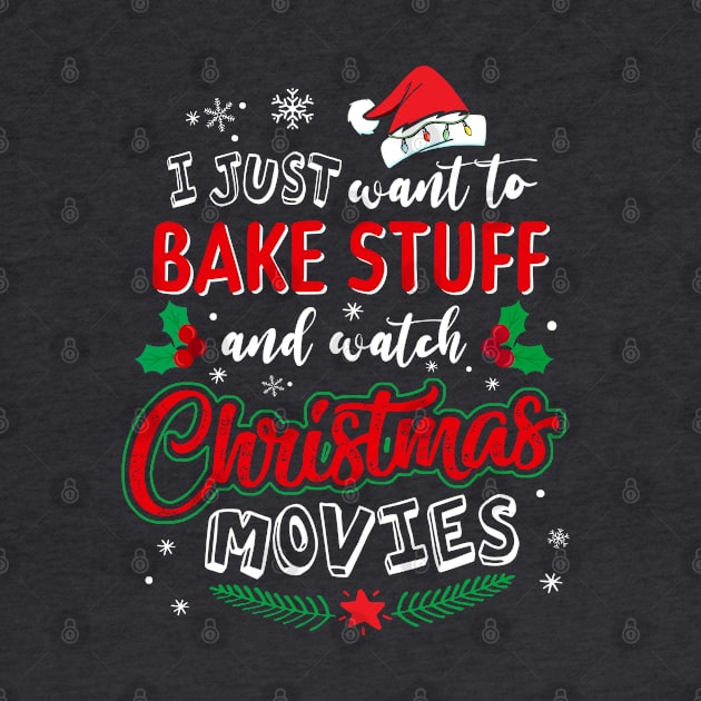 I Just Want To Bake Stuff And Watch Christmas Movies T-Shirt by intelus